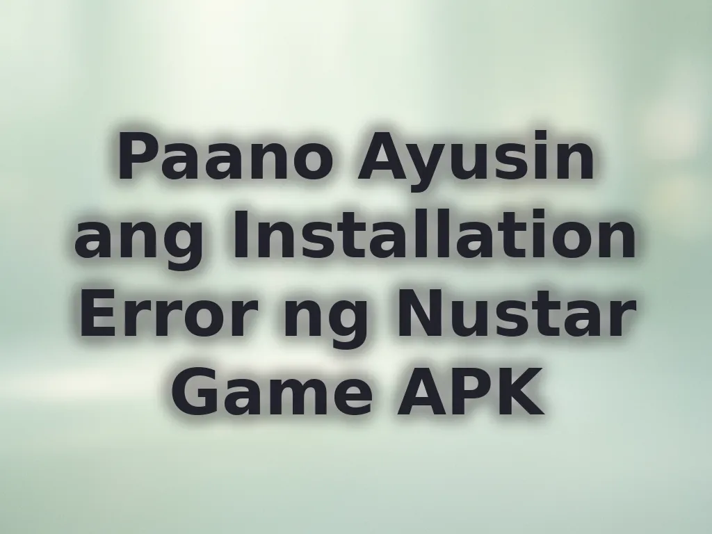Paano Ayusin ang Installation Error ng Nustar Game APK
