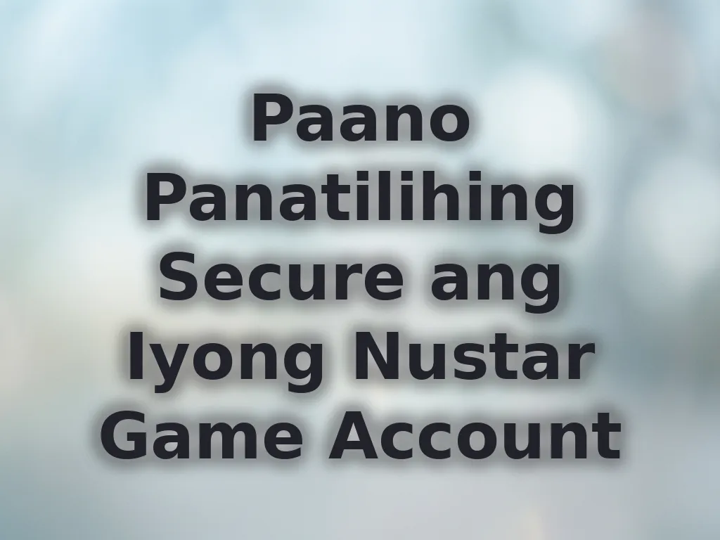 Paano Panatilihing Secure ang Iyong Nustar Game Account